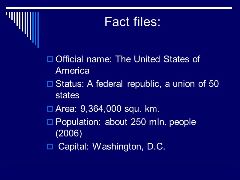 Fact files:  Official name: The United States of America Status: A federal republic,